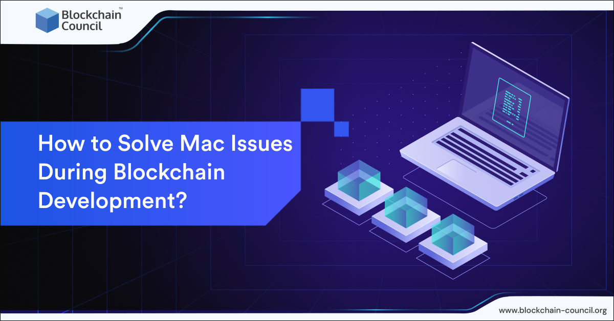 How to Solve Mac Issues During Blockchain Development?