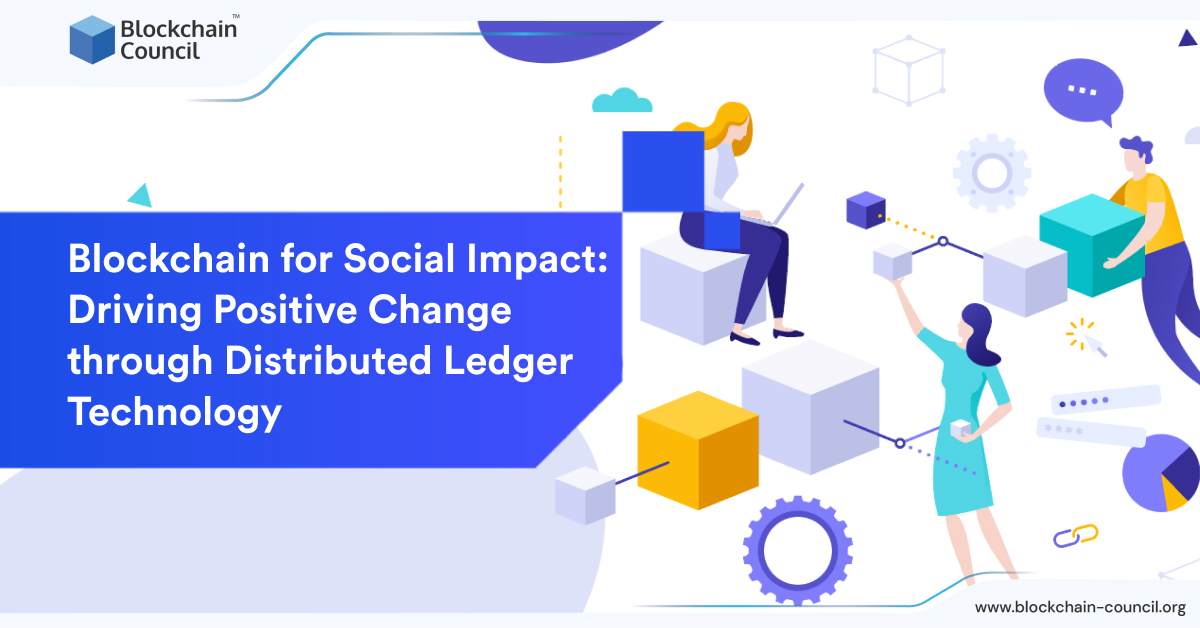 Blockchain for Social Impact: Driving Positive Change through Distributed Ledger Technology