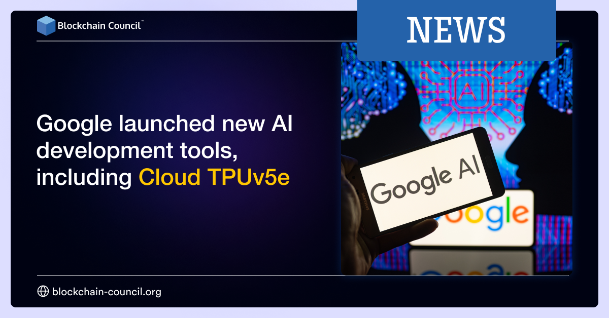 Google launched new AI development tools, including Cloud TPU v5e