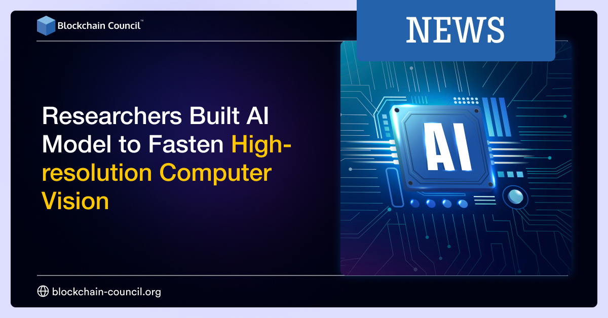 Researchers Built AI Model to Fasten High-resolution Computer Vision