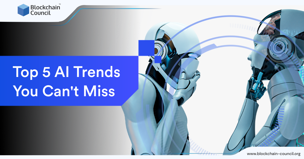 Top 5 AI Trends You Can’t Miss