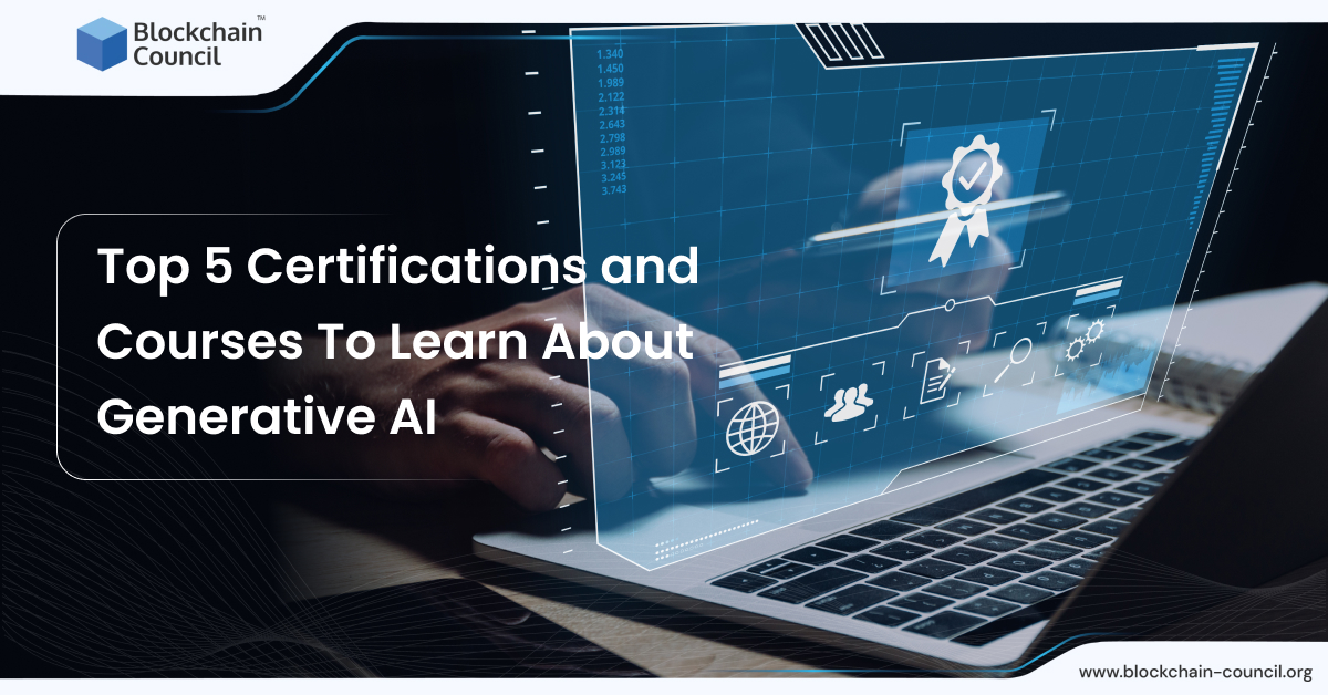 Top 5 Certifications and Courses To Learn About Generative AI