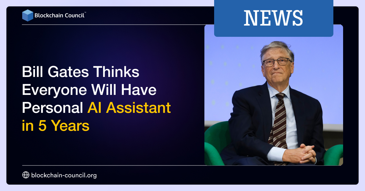 Bill Gates Thinks Everyone Will Have Personal AI Assistant in 5 Years