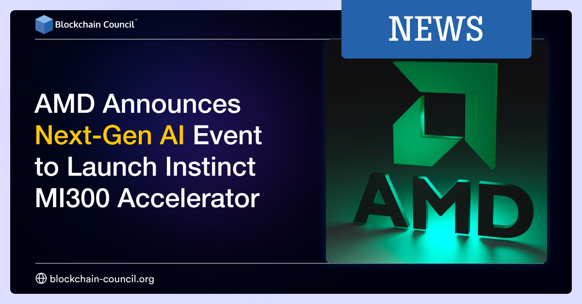 AMD Announces Next-Gen AI Event to Launch Instinct MI300 Accelerator