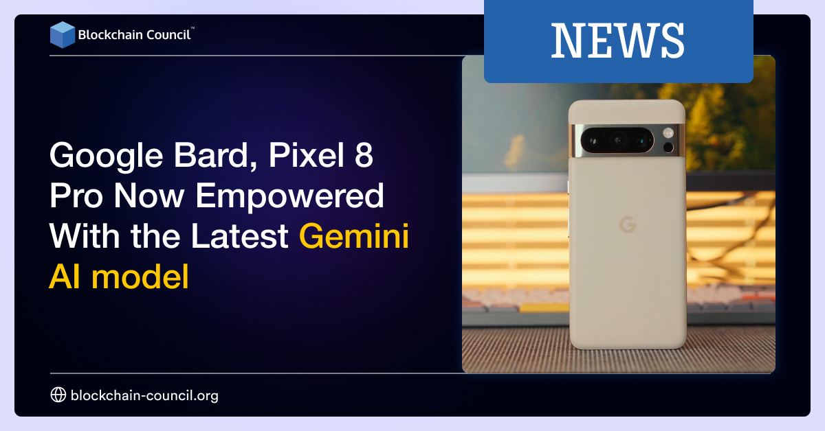 Google Bard, Pixel 8 Pro Now Empowered With the Latest Gemini AI model