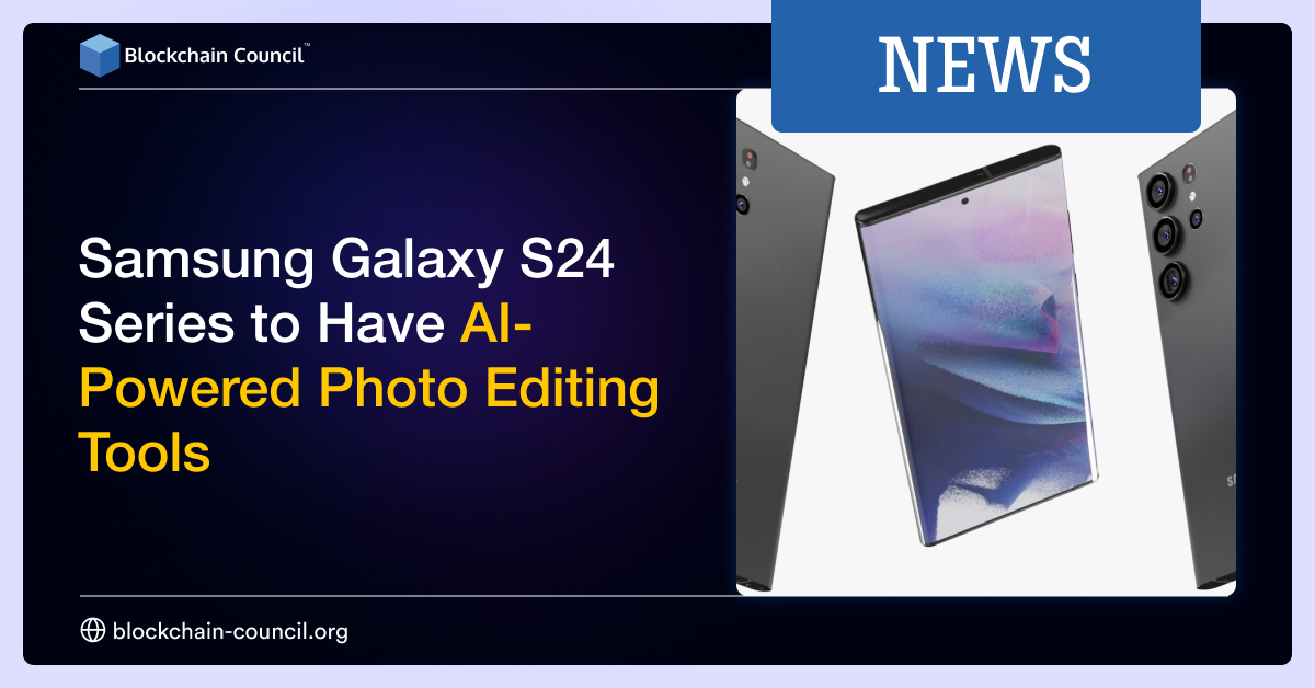 Samsung Galaxy S24 Series to Have AI-Powered Photo Editing Tools