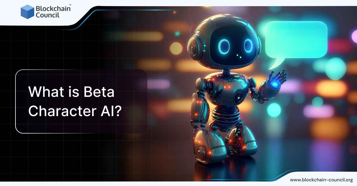What is Beta Character AI? [April 2024 UPDATED] - Blockchain Council