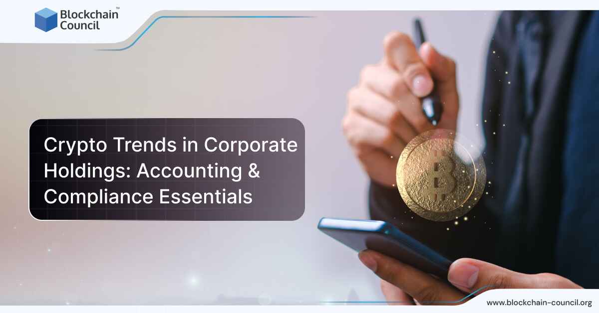 Crypto Trends in Corporate Holdings: Accounting & Compliance Essentials
