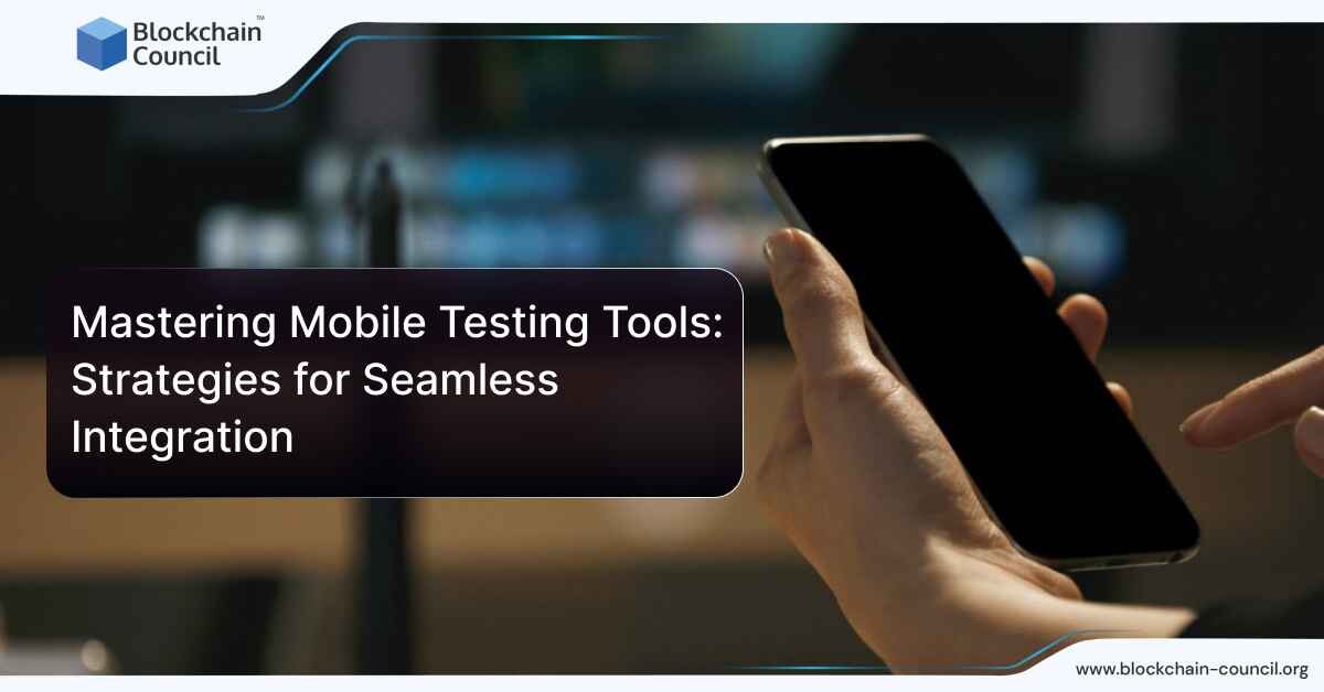 Mastering Mobile Testing Tools: Strategies for Seamless Integration