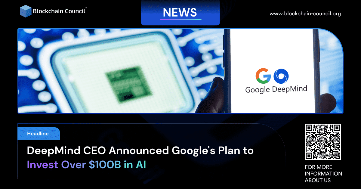 DeepMind CEO Announced Google’s Plan to Invest Over $100B in AI