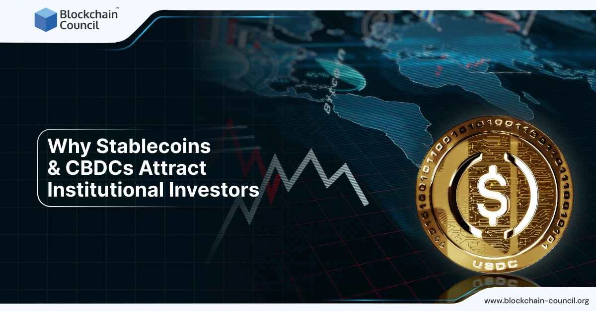 Why Stablecoins &amp; CBDCs Attract Institutional Investors