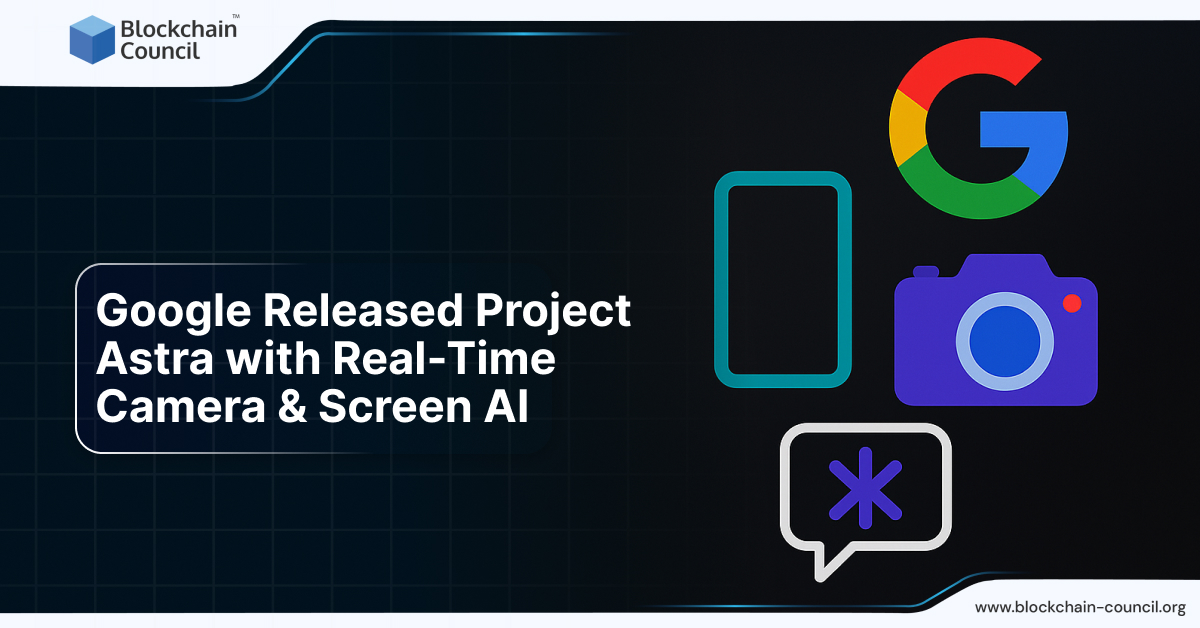Google Released Project Astra with Real-Time Camera &amp; Screen AI