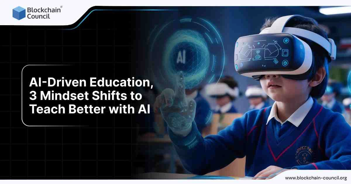 AI-Driven Education, 3 Mindset Shifts to Teach Better with AI