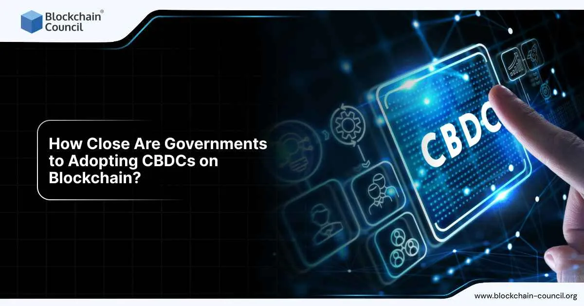 How Close Are Governments to Adopting CBDCs on Blockchain?