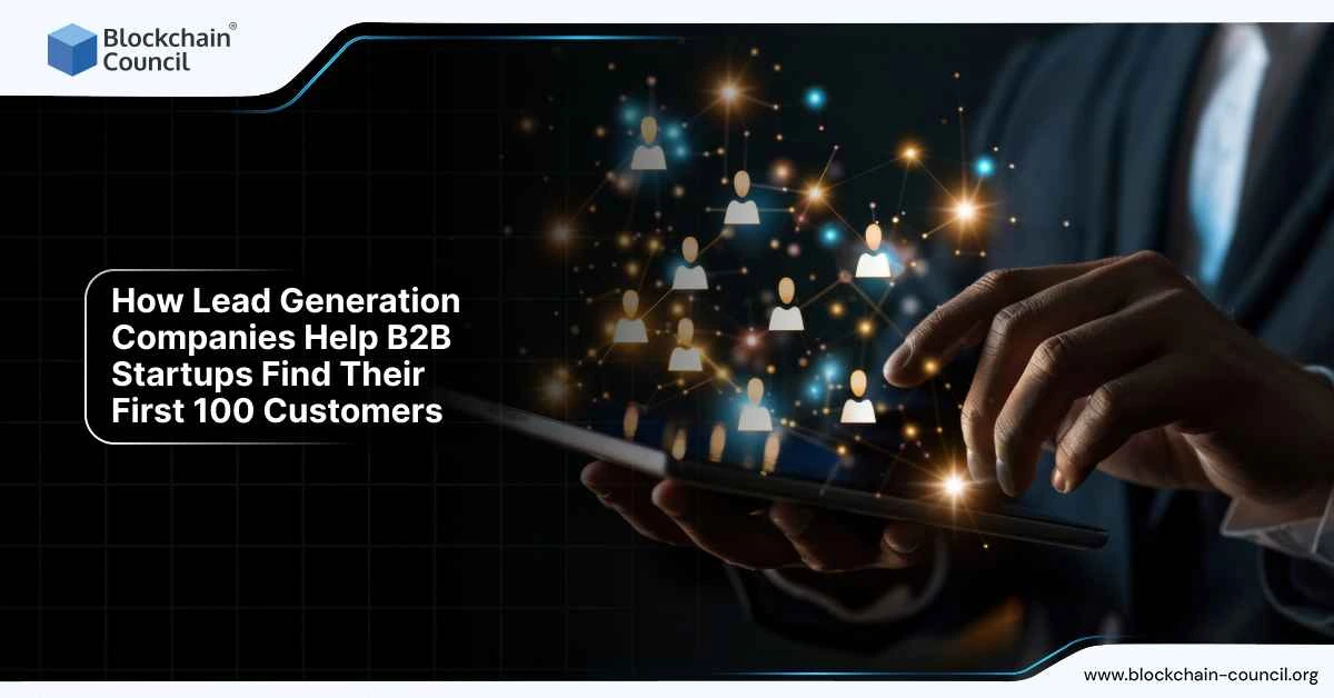 How Lead Generation Companies Help B2B Startups Find Their First 100 Customers
