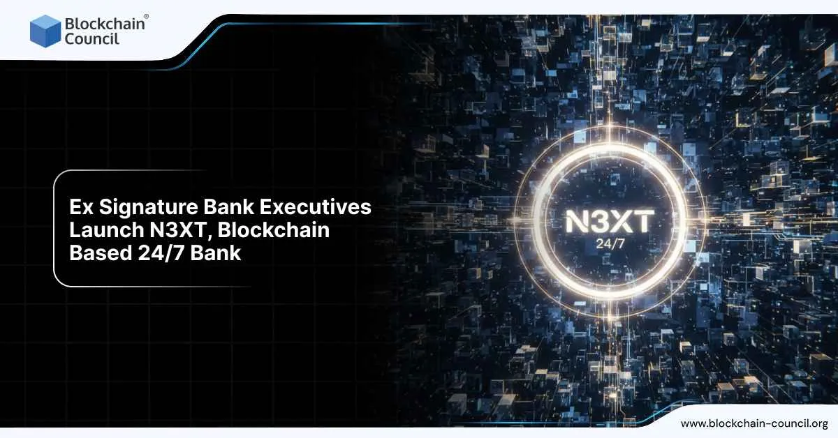 Ex Signature Bank Executives Launch N3XT, Blockchain-Based 24/7 Bank